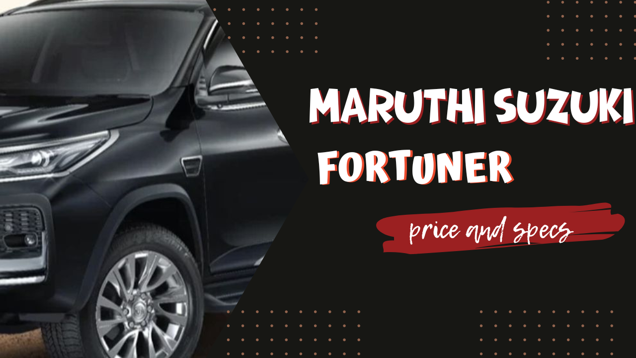 2024 Maruti Suzuki Fortuner: Price, Specs, Mileage, and Photos